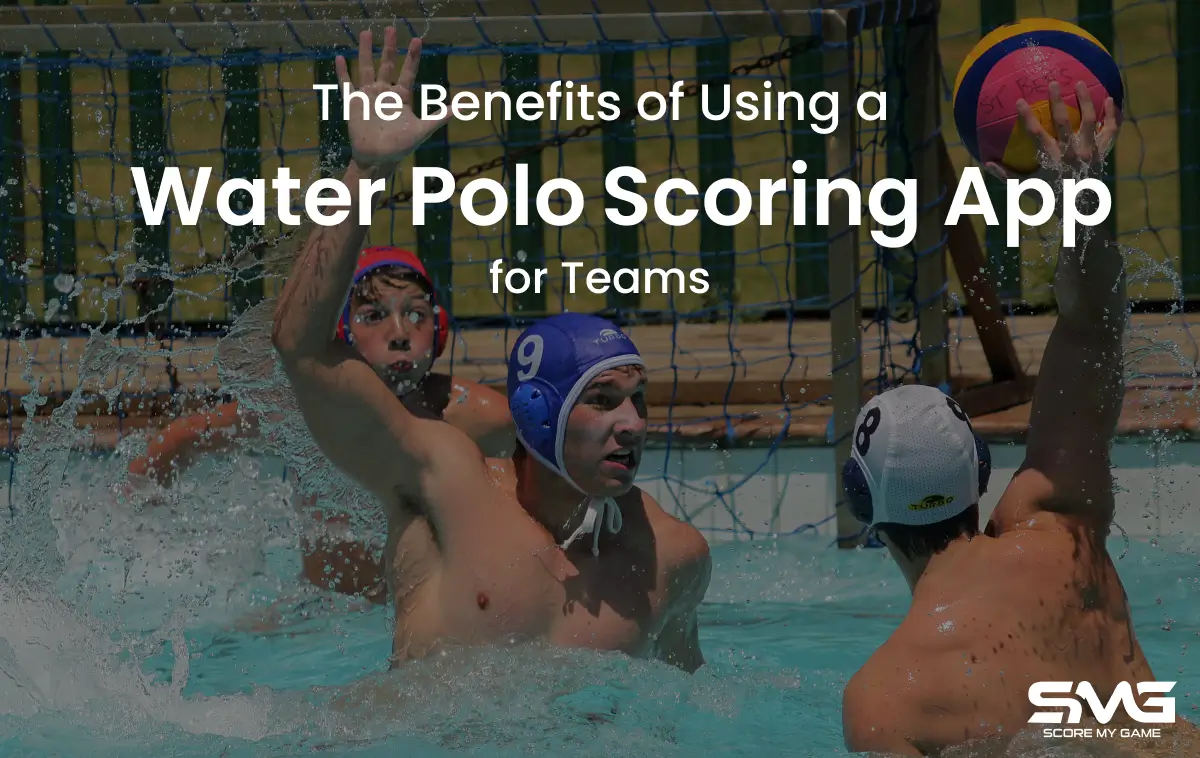 The Benefits of Using a Water Polo Scoring App for Teams